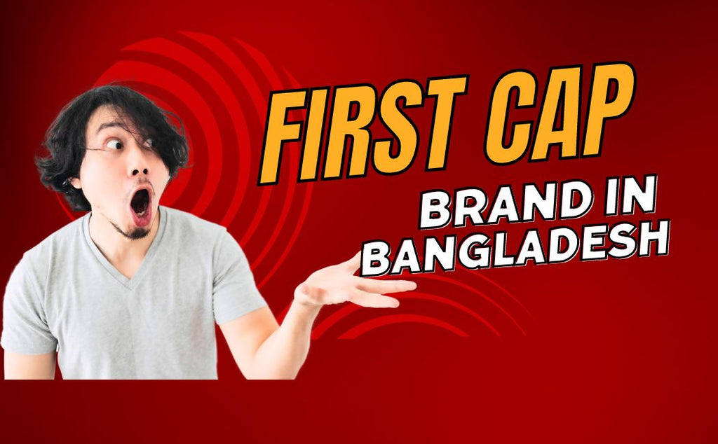First Cap Brand in Bangladesh